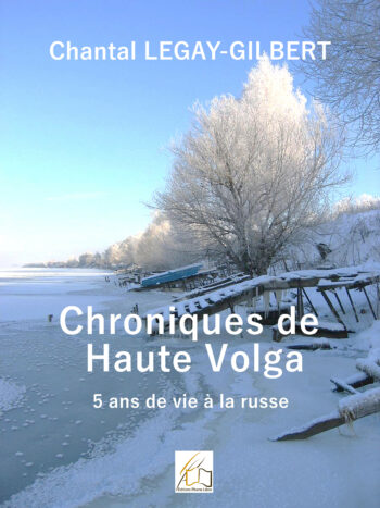 Chroniques de Haute Volga, 5 ans de vie russe, écrit par Chantal Legay-Gilbert