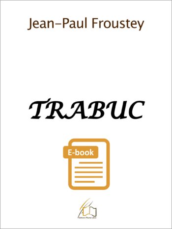 Trabuc, le treizième roman de Jean Paul Froustey, 1ère